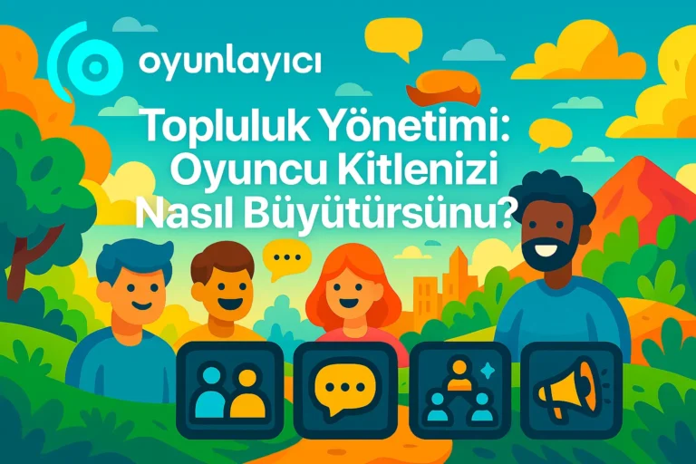👥 Topluluk Yönetimi: Oyuncu Kitlenizi Nasıl Büyütürsünüz?