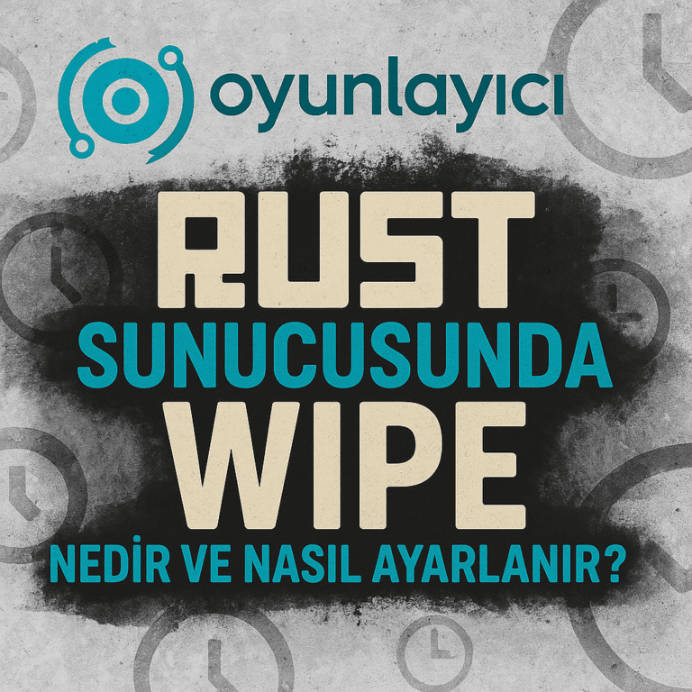 🔄 Rust Sunucusunda Wipe Nedir ve Nasıl Ayarlanır?